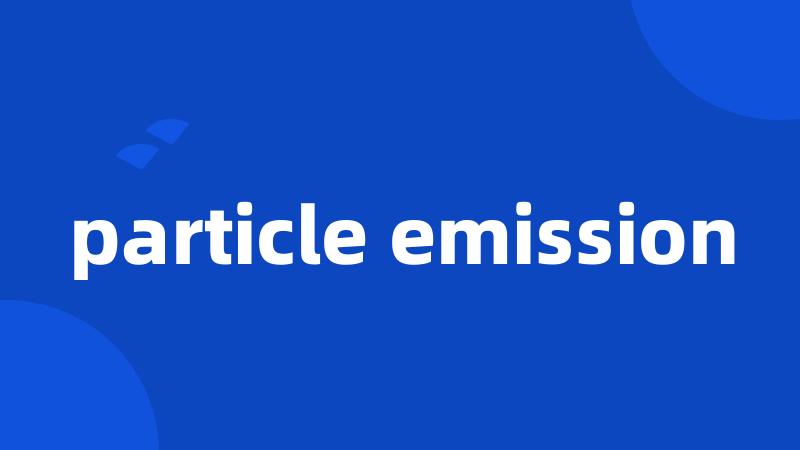 particle emission