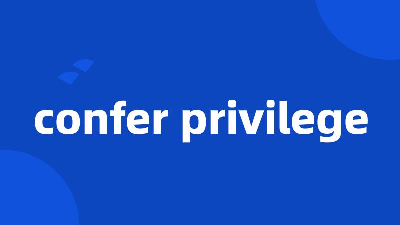 confer privilege