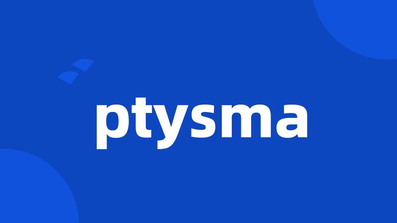 ptysma