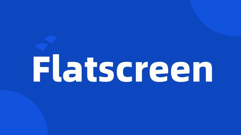 Flatscreen