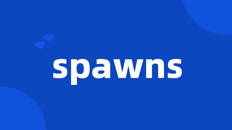 spawns