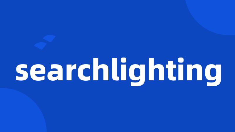 searchlighting