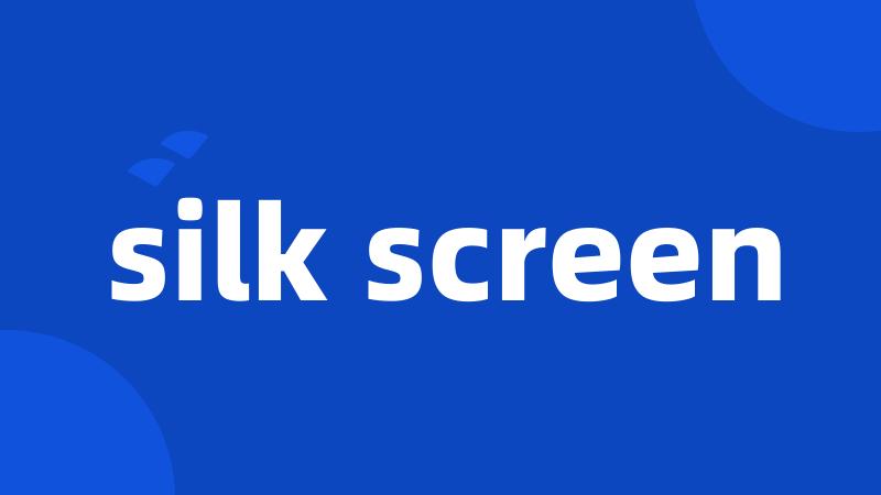 silk screen