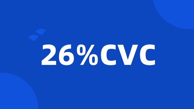 26%CVC