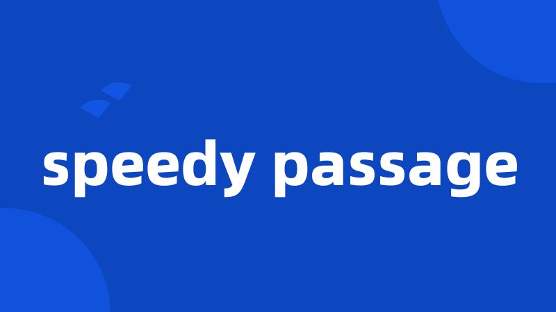 speedy passage