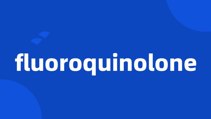 fluoroquinolone