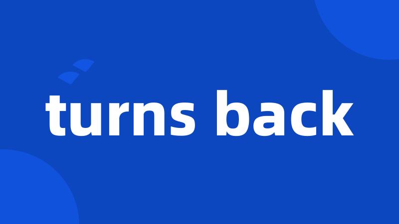 turns back