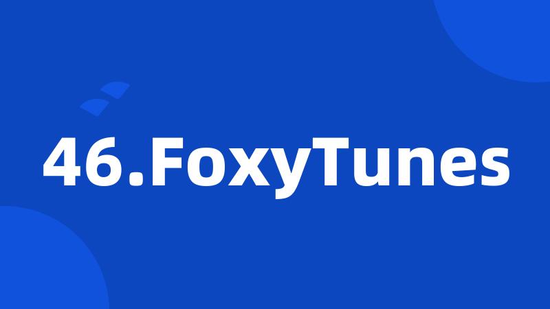 46.FoxyTunes