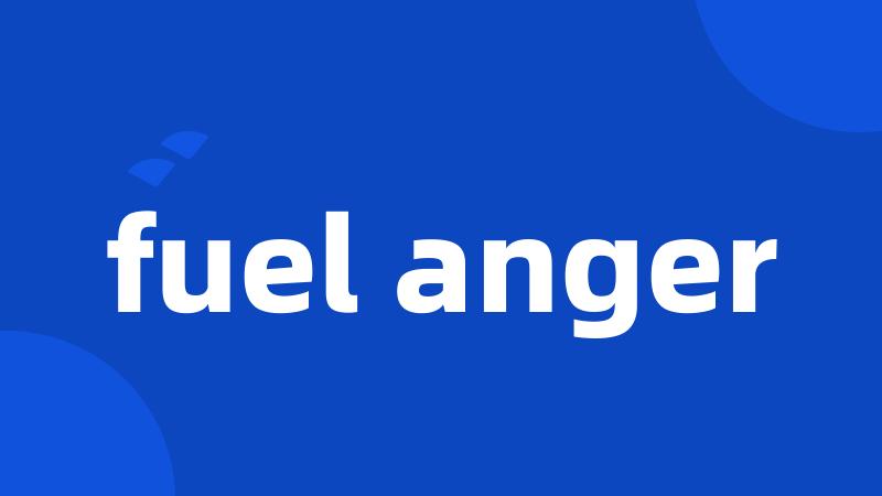 fuel anger
