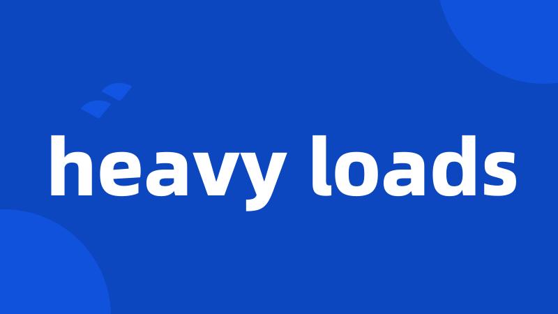 heavy loads