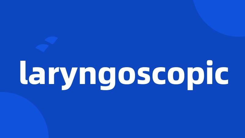 laryngoscopic