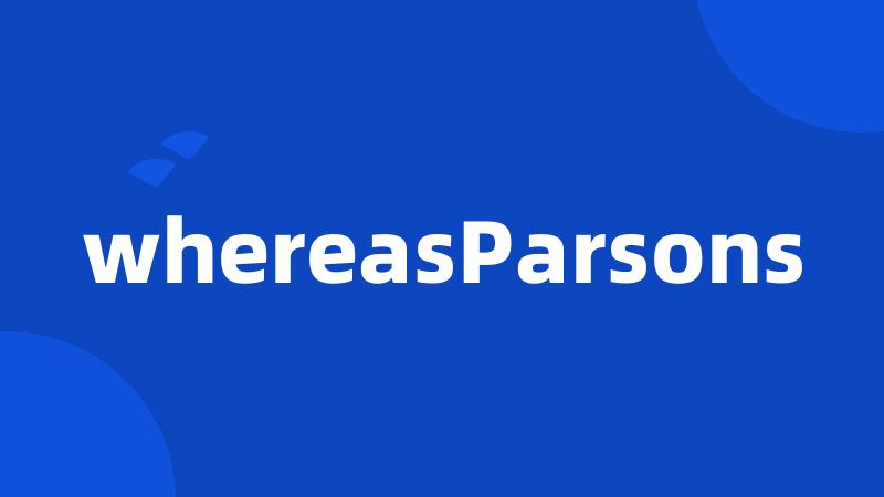 whereasParsons