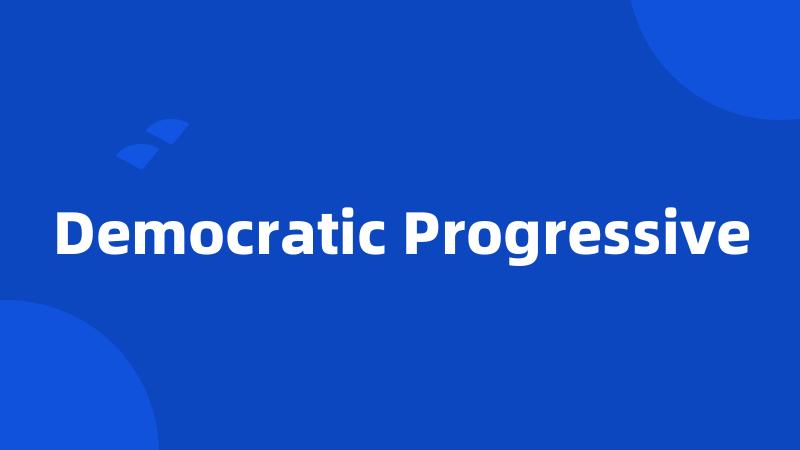 Democratic Progressive