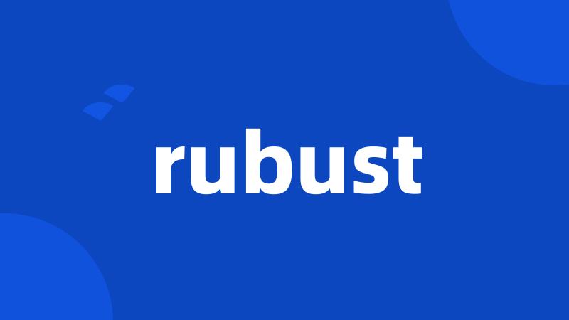 rubust