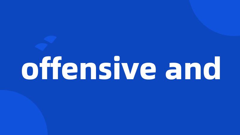 offensive and