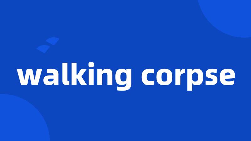 walking corpse