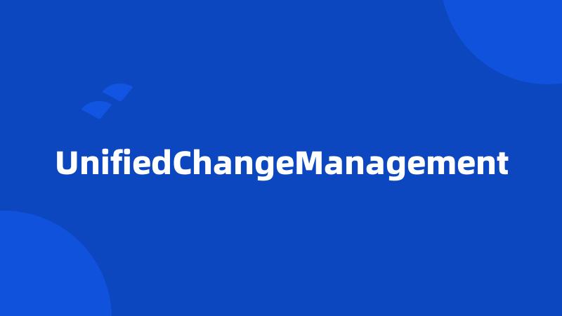 UnifiedChangeManagement