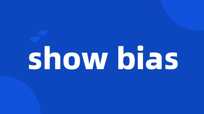 show bias