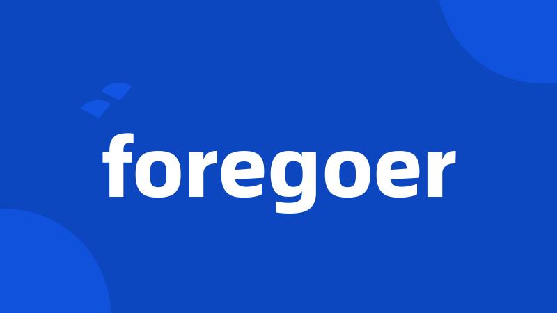 foregoer