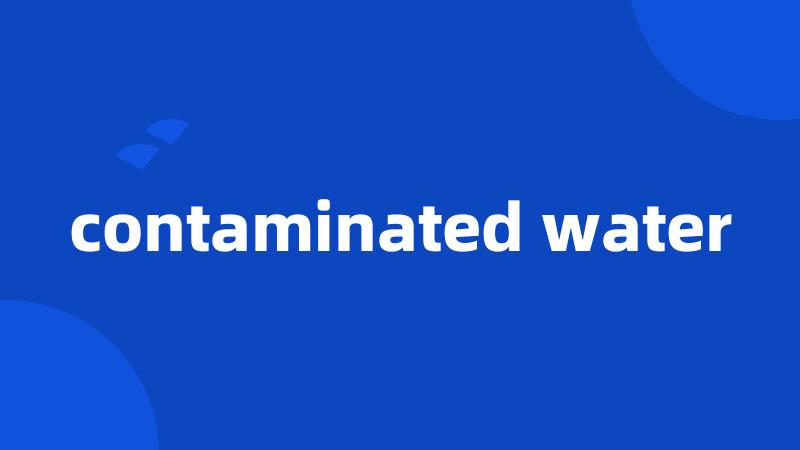 contaminated water
