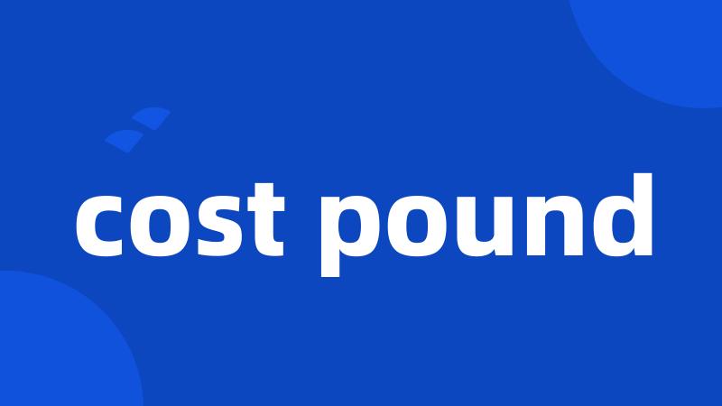 cost pound