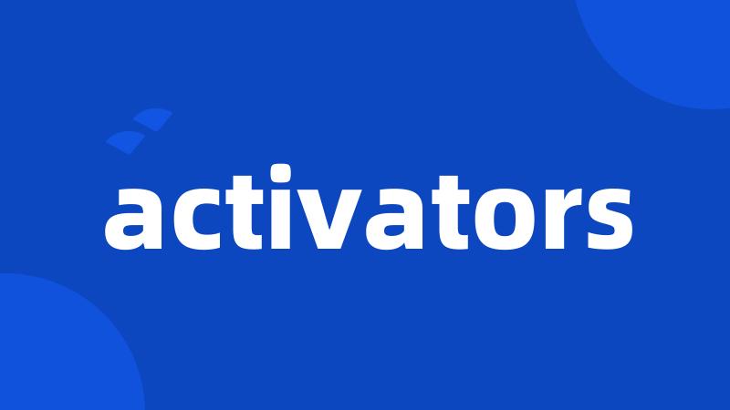 activators