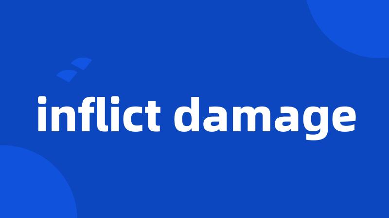 inflict damage