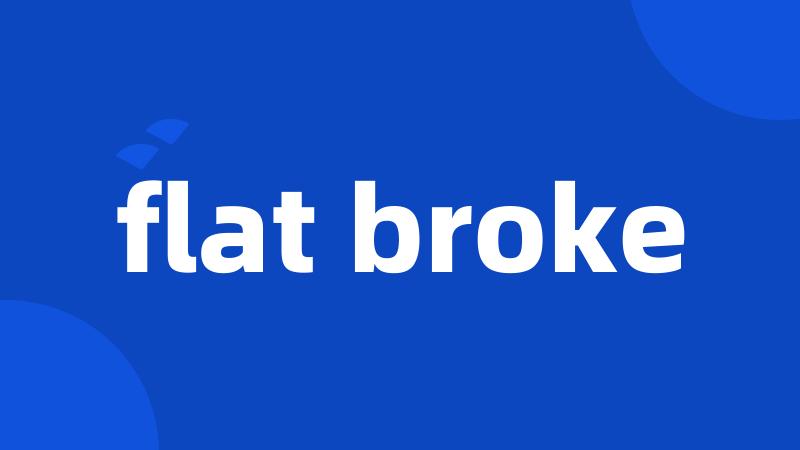 flat broke