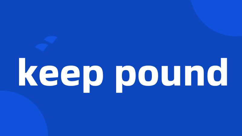 keep pound