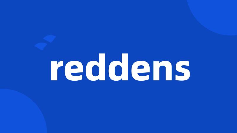 reddens