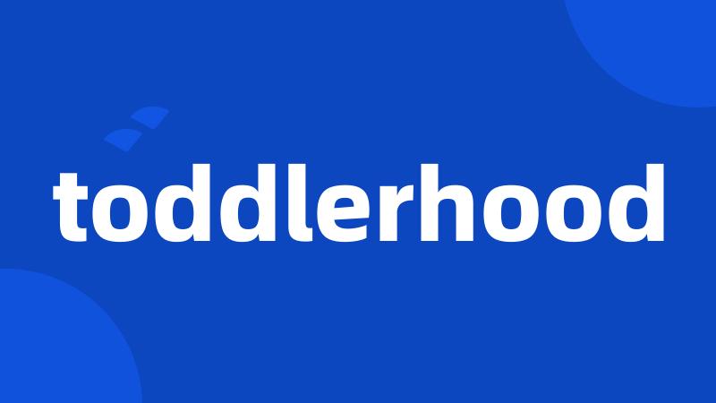 toddlerhood