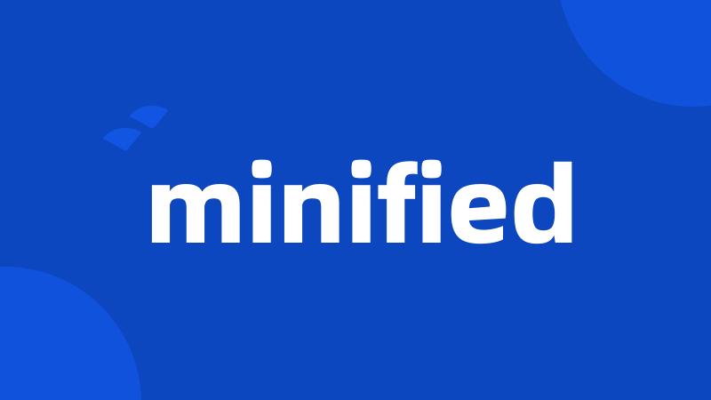 minified