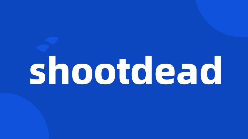 shootdead