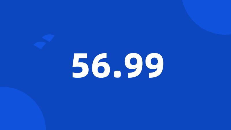 56.99