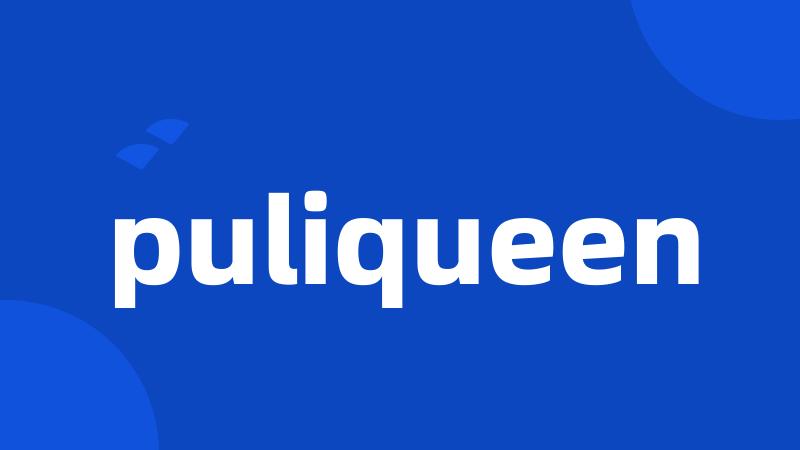 puliqueen