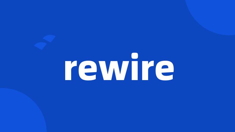 rewire