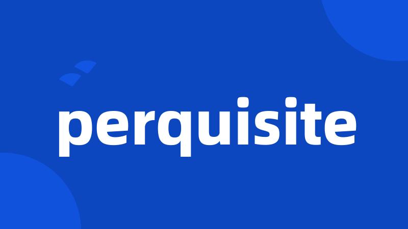 perquisite