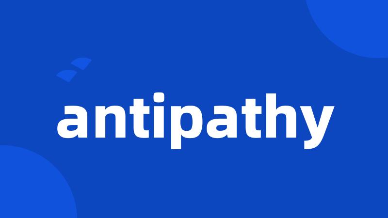 antipathy