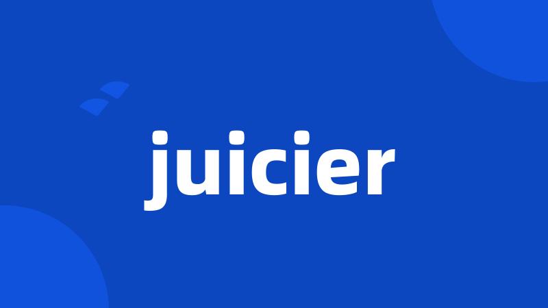 juicier