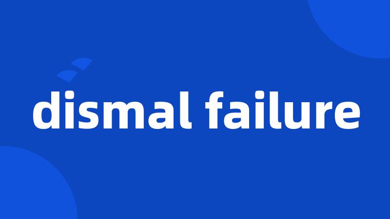 dismal failure