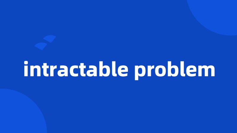 intractable problem