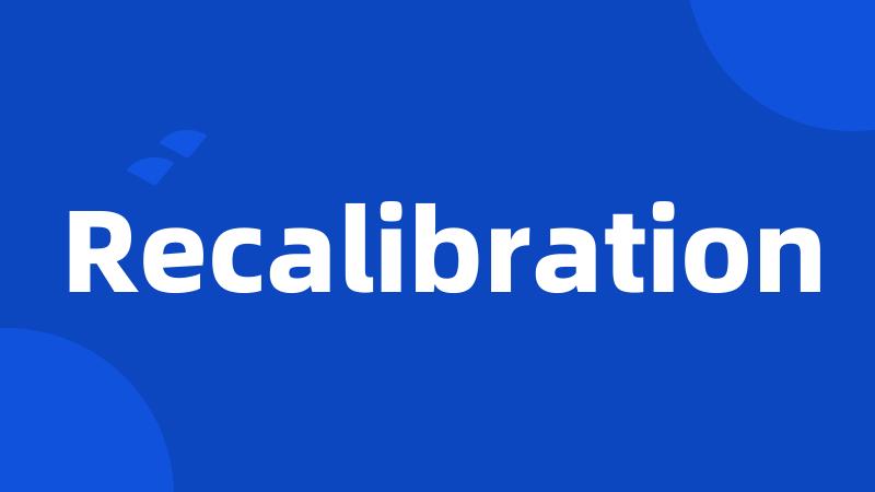 Recalibration