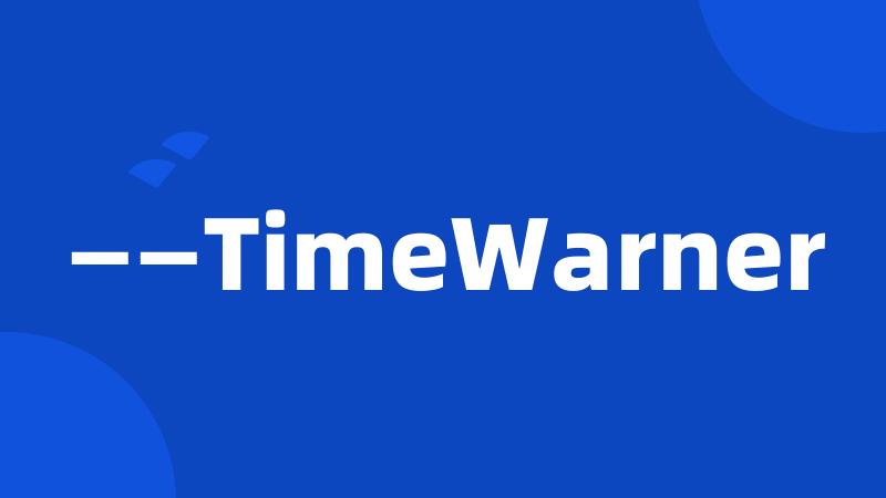 ——TimeWarner