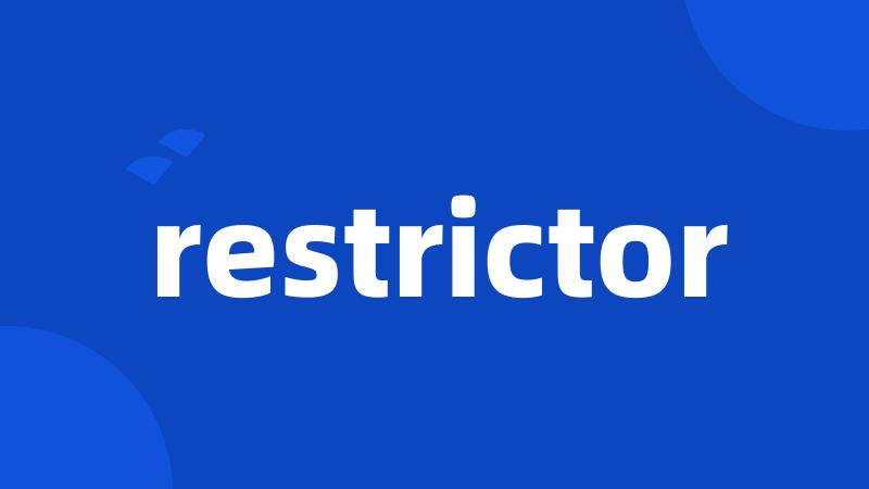 restrictor