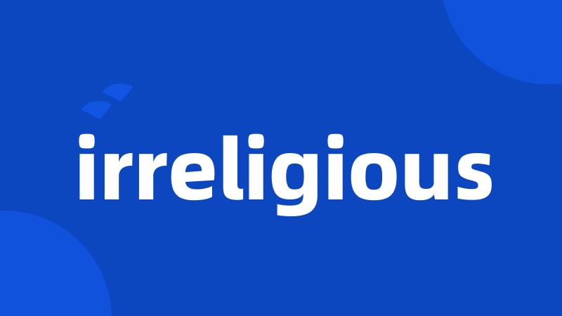 irreligious