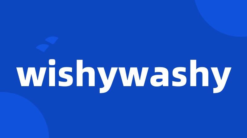 wishywashy