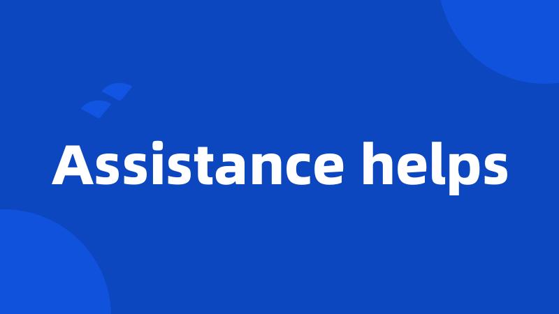 Assistance helps