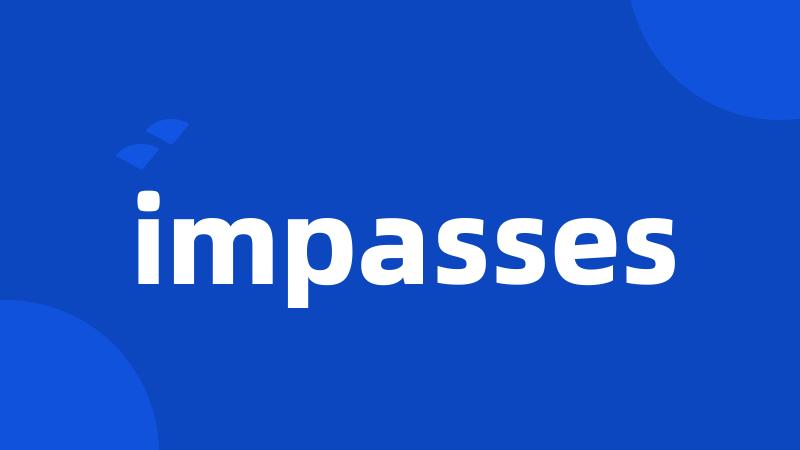 impasses