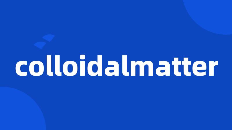 colloidalmatter