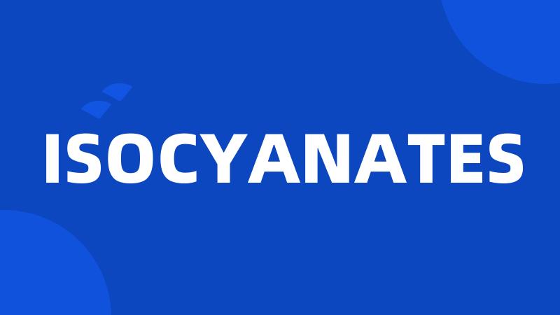 ISOCYANATES